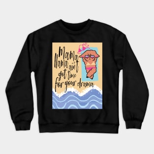 mama llama aint got time for your drama, mama llama Crewneck Sweatshirt